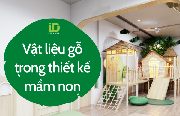 Vì sao gỗ được ưa chuộng trong thiết kế nội thất nhà trẻ?
