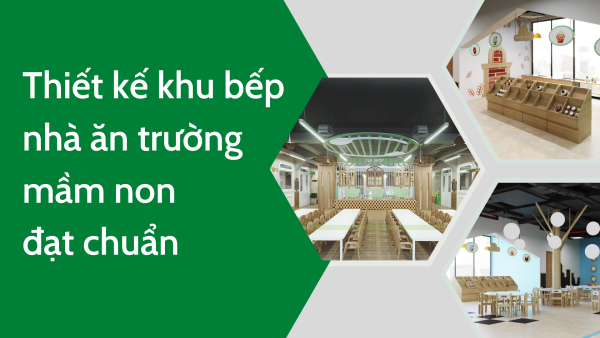 Thiết kế khu bếp nhà ăn trường mầm non đạt chuẩn