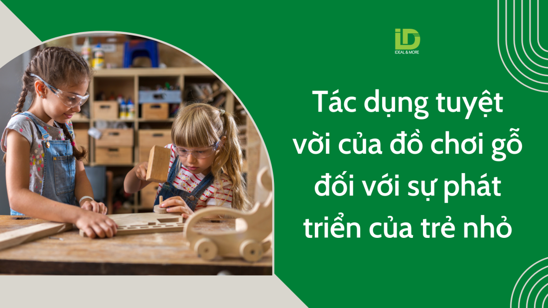 Tác dụng tuyệt vời của đồ chơi gỗ đối với sự phát triển của trẻ nhỏ
