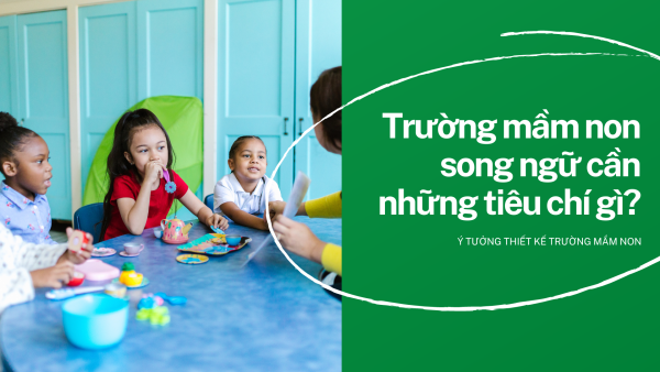 Trường mầm non song ngữ cần những tiêu chí gì?