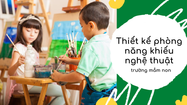 Thiết kế phòng năng khiếu nghệ thuật trường mầm non